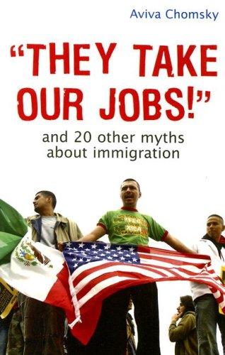 "They Take Our Jobs!": And 20 Other Myths About Immigration