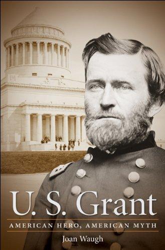U. S. Grant: American Hero, American Myth (Civil War America)
