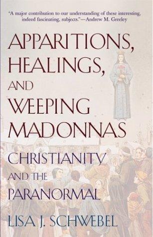 Apparitions, Healings, And Weeping Madonnas: Christianity And The Paranormal