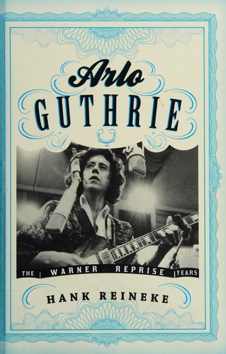 Arlo Guthrie: The Warner/Reprise Years (American Folk Music And Musicians Series)