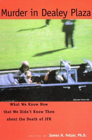 Murder In Dealey Plaza:  What We Know Now That We Didn’t Know Then