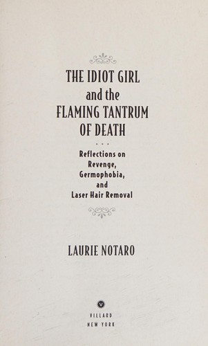 The Idiot Girl And The Flaming Tantrum Of Death: Reflections On Revenge, Germophobia, And Laser Hair Removal