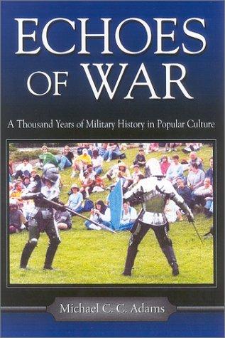 Echoes Of War: A Thousand Years Of Military History In Popular Culture