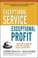 Exceptional Service, Exceptional Profit: The Secrets Of Building A Five-Star Customer Service Organization