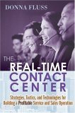 The Real-Time Contact Center: Strategies, Tactics, And Technologies For Building A Profitable Service And Sales Operation