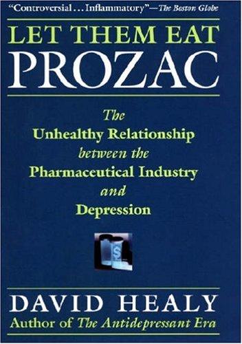 Let Them Eat Prozac: The Unhealthy Relationship Between The Pharmaceutical Industry And Depression