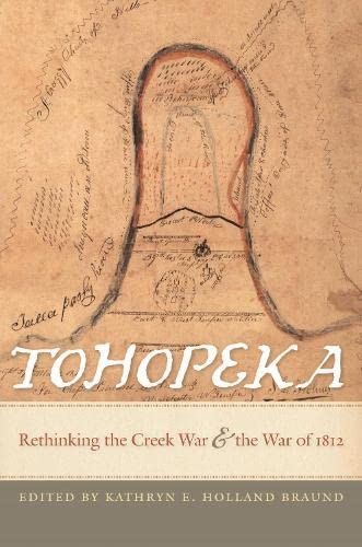Tohopeka: Rethinking The Creek War And The War Of 1812
