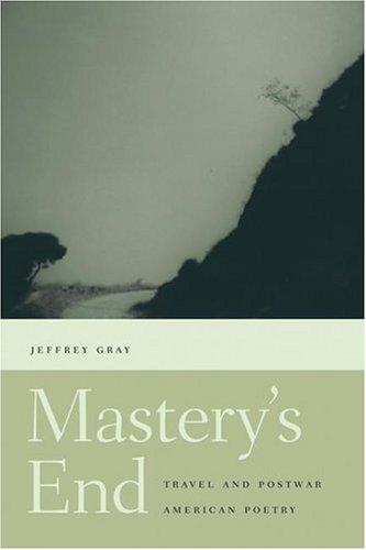 Mastery’s End: Travel And Postwar American Poetry