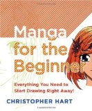 Manga For The Beginner: Everything You Need To Start Drawing  Right Away!