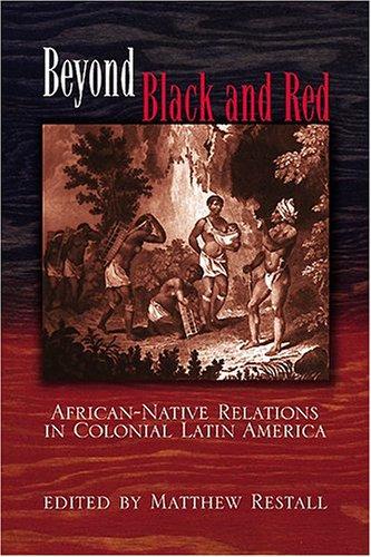 Beyond Black And Red: African-Native Relations In Colonial Latin America (Dialogos Series)