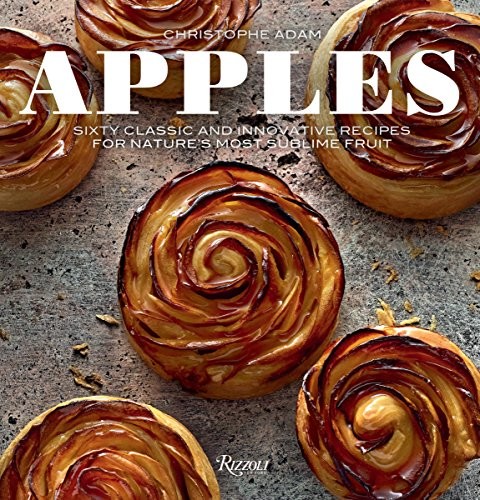 Apples: Sixty Classic And Innovative Recipes For Nature’s Most Sublime Fruit