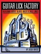 Guitar Lick Factory: Great Blues, Rock And Jazz Lines