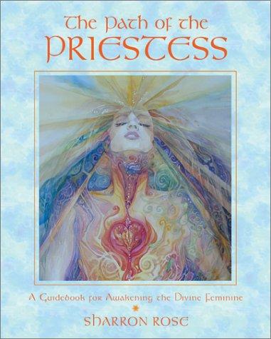 The Path Of The Priestess: A Guidebook For Awakening The Divine Feminine