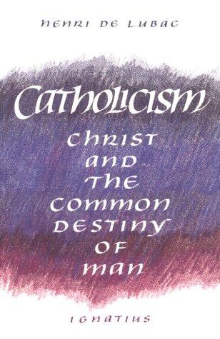 Catholicism: Christ And The Common Destiny Of Man