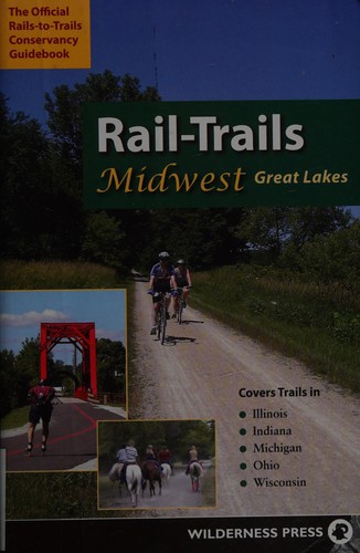Rail-Trails Midwest Great Lakes: Illinois, Indiana, Michigan, Ohio And Wisconsin