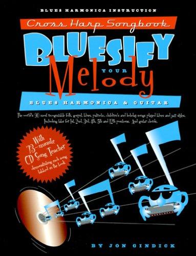 Cross Harp Songbook: Bluesify Your Melody--The Word’s 90 Most Recognizable Folk, Gospel, Blues, Patriotic, Children’s And Holiday Songs Played Blues And Jazz Styles