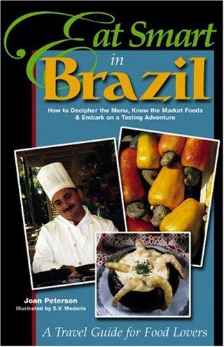 Eat Smart In Brazil: How To Decipher The Menu, Know The Market Foods & Embark On A Tasting Adventure
