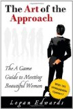 The Art Of The Approach: The A Game Guide To Meeting Beautiful Women