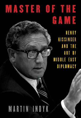 Master Of The Game Henry Kissinger And The Art Of Middle East Diplomacy