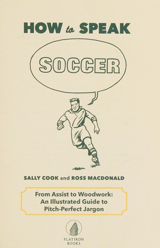 How To Speak Soccer: An Illustrated Guide To Soccer Slang