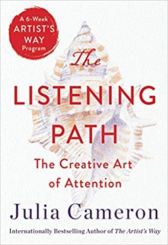The Listening Path The Creative Art Of Attention (A 6-Week Artist&Apos;S Way Program)