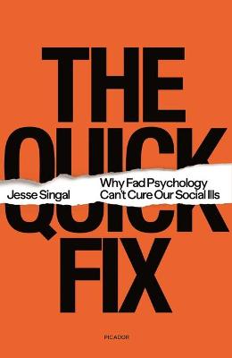 The Quick Fix Why Fad Psychology Can’t Cure Our Social Ills