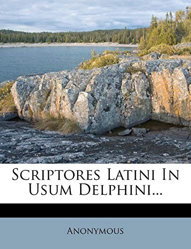 Scriptores Latini In Usum Delphini... (Latin Edition)
