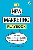 The New Marketing Playbook: The Latest Tools And Techniques To Grow Your Business: How To Grow In A
