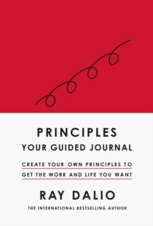 Principles: Your Guided Journal : Create Your Own Principles to Get the Work and Life You Want