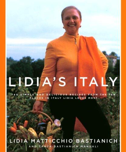 Lidia’s Italy: 140 Simple And Delicious Recipes From The Ten Places In Italy Lidia Loves Most