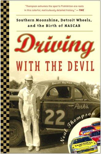 Driving With The Devil: Southern Moonshine, Detroit Wheels, And The Birth Of Nascar
