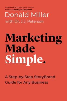 Marketing Made Simple A Step-By-Step Storybrand Guide For Any Business