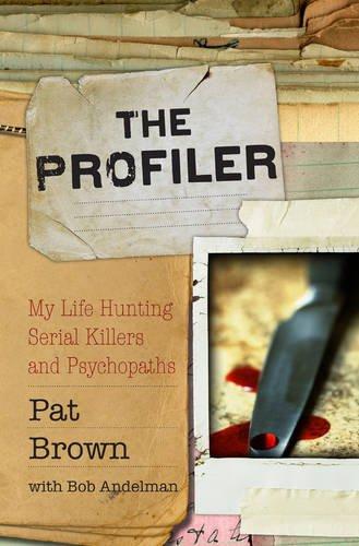 The Profiler: My Life Hunting Serial Killers And Psychopaths