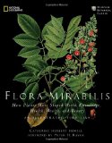 Flora Mirabilis: How Plants Have Shaped World Knowledge, Health, Wealth, And Beauty (National Geographic)