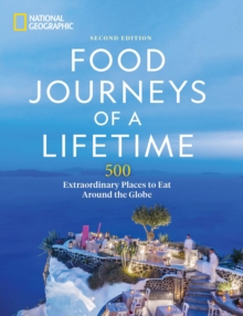 Food Journeys of a Lifetime 2nd Edition : 500 Extraordinary Places to Eat Around the Globe