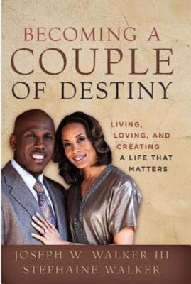 Becoming A Couple Of Destiny: Living, Loving, And Creating A Life That Matters