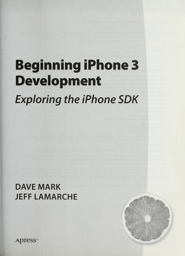 Beginning Iphone 3 Development: Exploring The Iphone Sdk