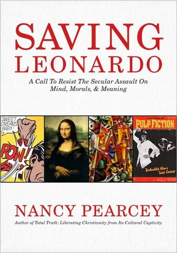 Saving Leonardo: A Call To Resist The Secular Assault On Mind, Morals, And Meaning