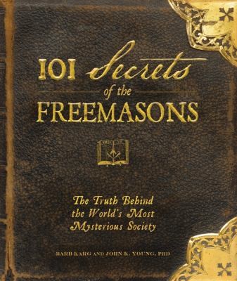 101 Secrets Of The Freemasons: The Truth Behind The World’s Most Mysterious Society