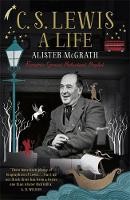 C. S. Lewis: A Life: The Story Of The Man Who Created Narnia