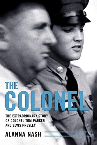 The Colonel: The Extraordinary Story Of Colonel Tom Parker And