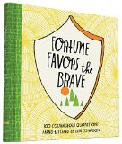 Fortune Favors The Brave: 100 Courageous Quotations