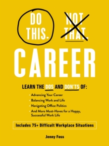 Do This, Not That: Career : What to Do (and NOT Do) in 75  Difficult Workplace Situations