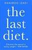 The Last Diet: Discover The Secret To Losing Weight - For Good