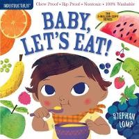Indestructibles: Baby, Let’s Eat!: Chew Proof · Rip Proof · Nontoxic · 100% Washable (Book For Babies, Newborn Books, Safe To Chew)