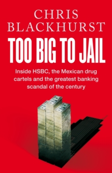 Too Big to Jail: Inside HSBC, the Mexican drug cartels and the greatest banking scandal of the cent