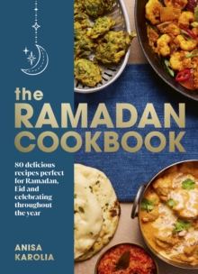 The Ramadan Cookbook : 80 delicious recipes perfect for Ramadan, Eid and celebrating throughout the year