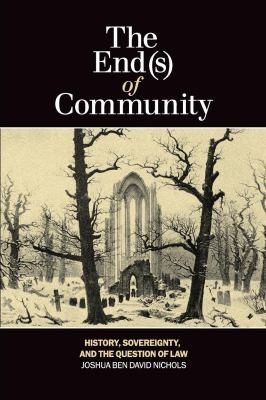 The End(S) Of Community: History, Sovereignty, And The Question Of Law (Laurier Studies In Political Philosophy)
