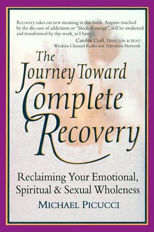 Journey Toward Complete Recovery : Reclaiming Your Emotional, Spiritual & Sexual Wholeness