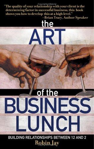 The Art Of The Business Lunch: Building Relationships Between 12 And 2
